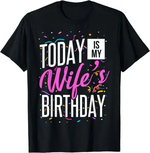 Funny It's My Wife's Birthday Today Is My Wife's Birthday T-Shirt