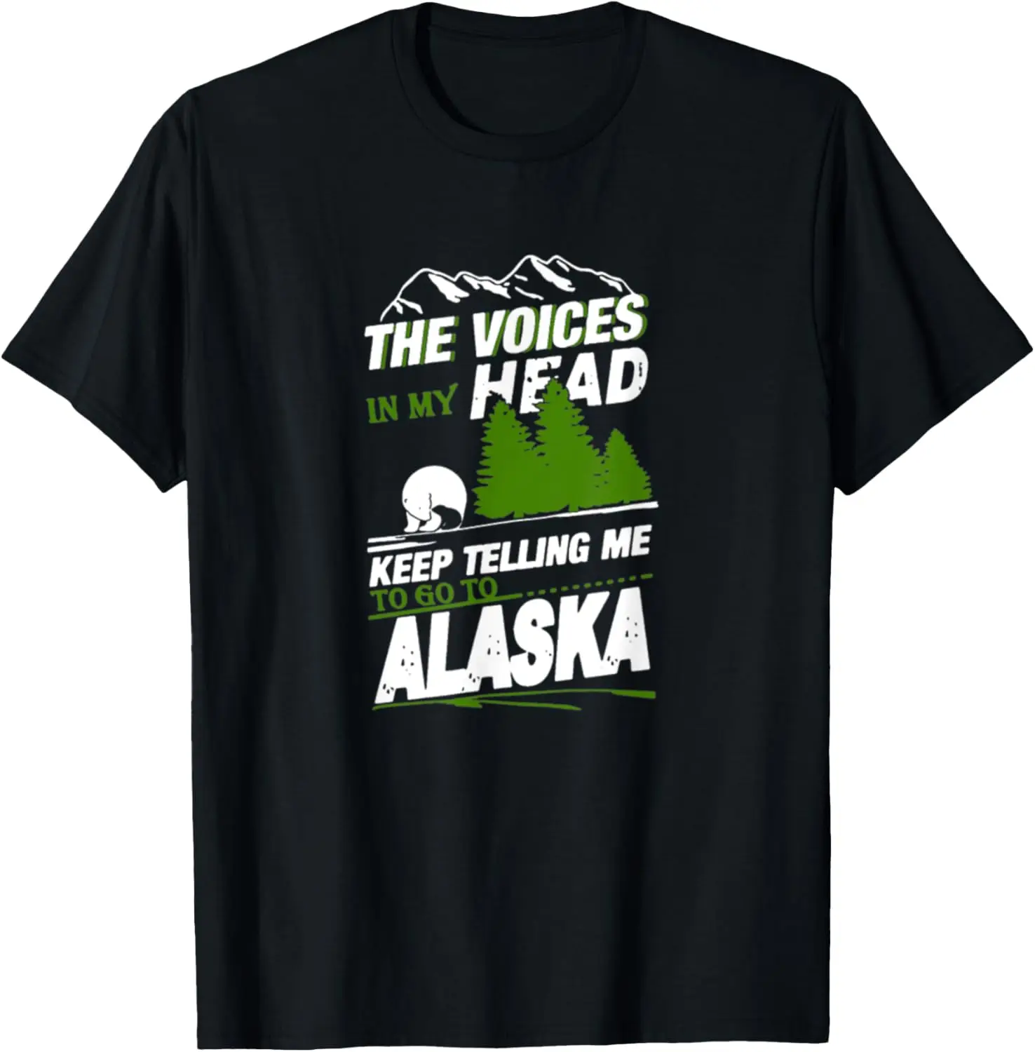 

Voices In My Head Keep Telling Me To Go To Alaska T-Shirt