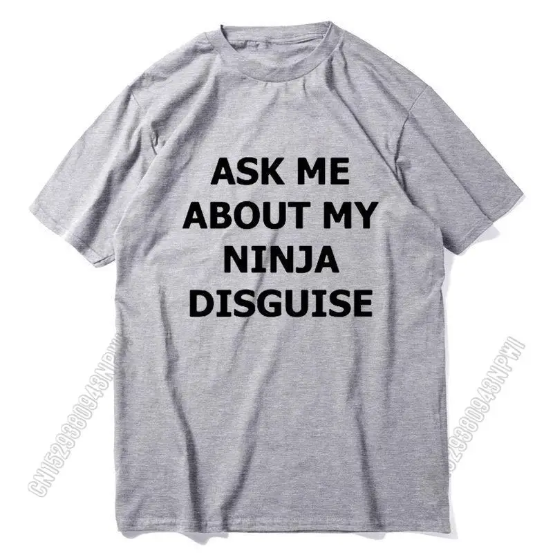 Mens Ask Me About My Ninja Disguise T Shirt Funny Costume Graphic Men 100% Cotton T-Shirt Humor Gift Women Top Tee