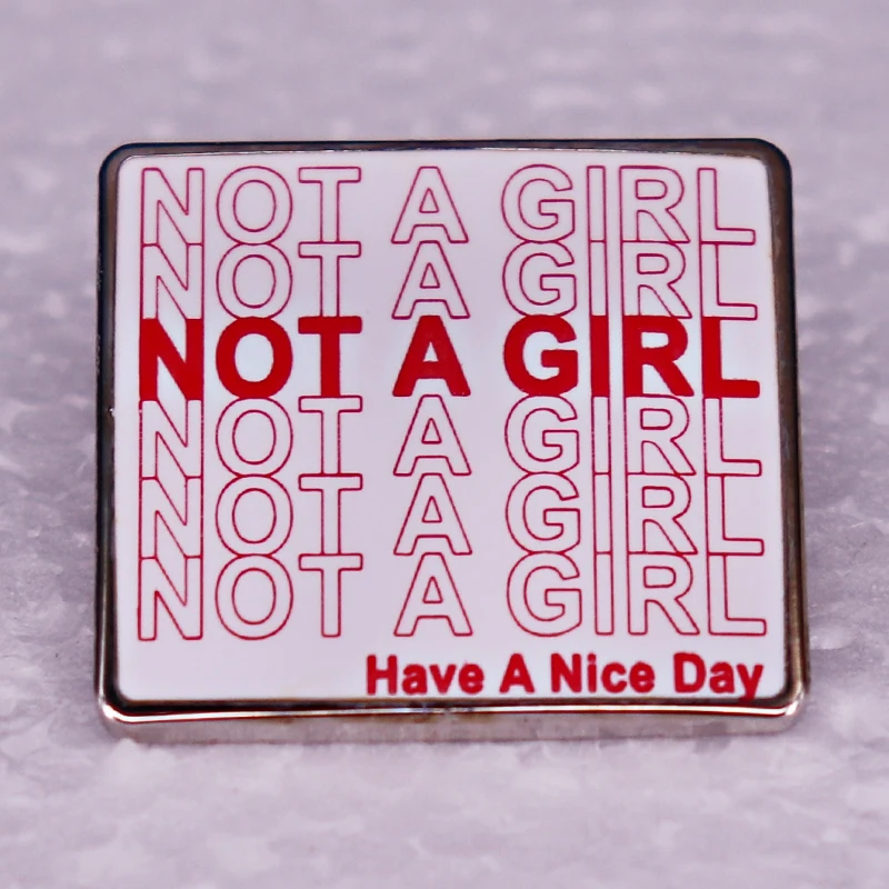 Not A Girl Have A Nice Day Enamel Pin Pronouns Metal Badge Brooches Hat Jewelry Collectibles Gifts