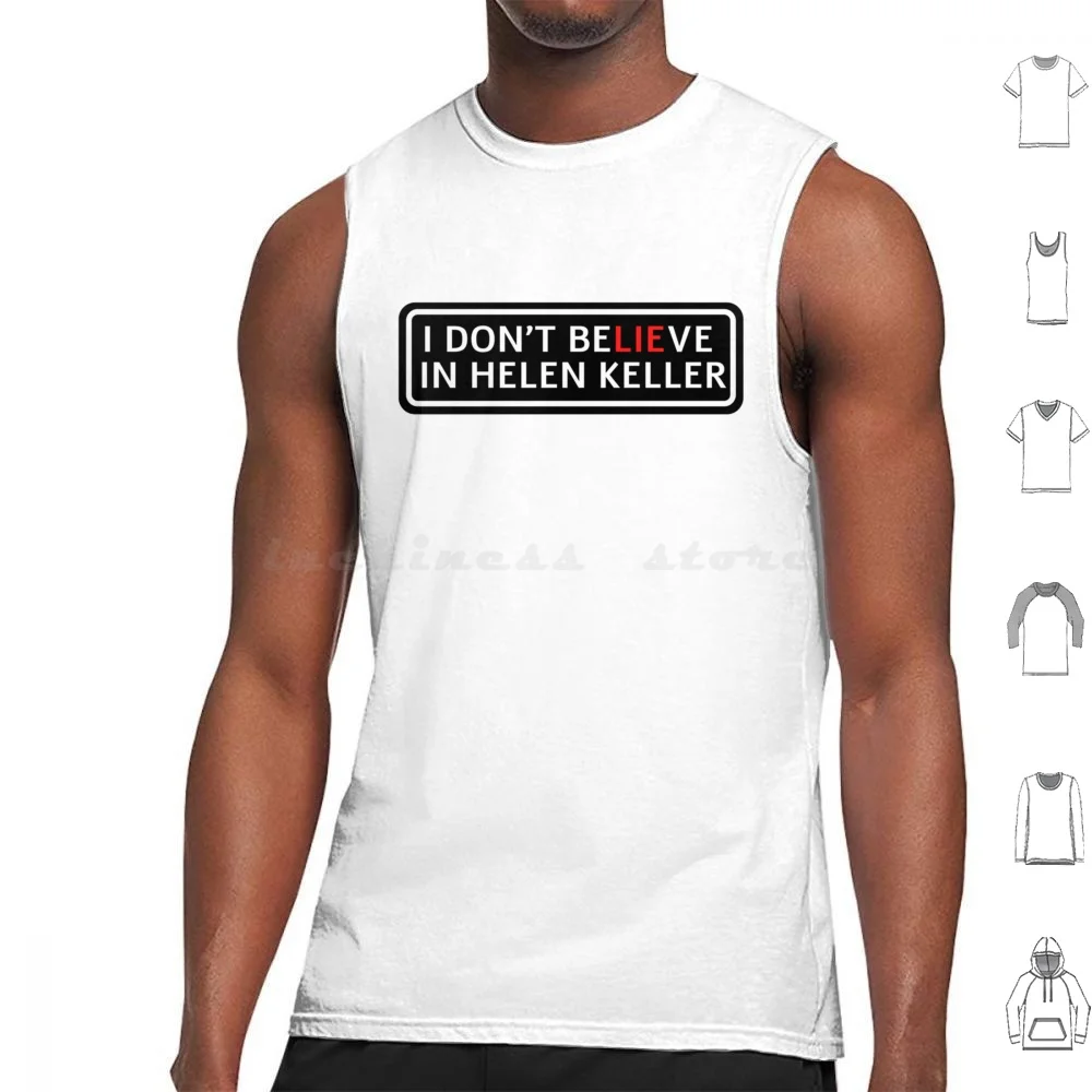 Helen Keller , Funny , Popoi Helen Keller I Don _ T Believe In Helen Keller Black Text White Tank Tops Print Cotton