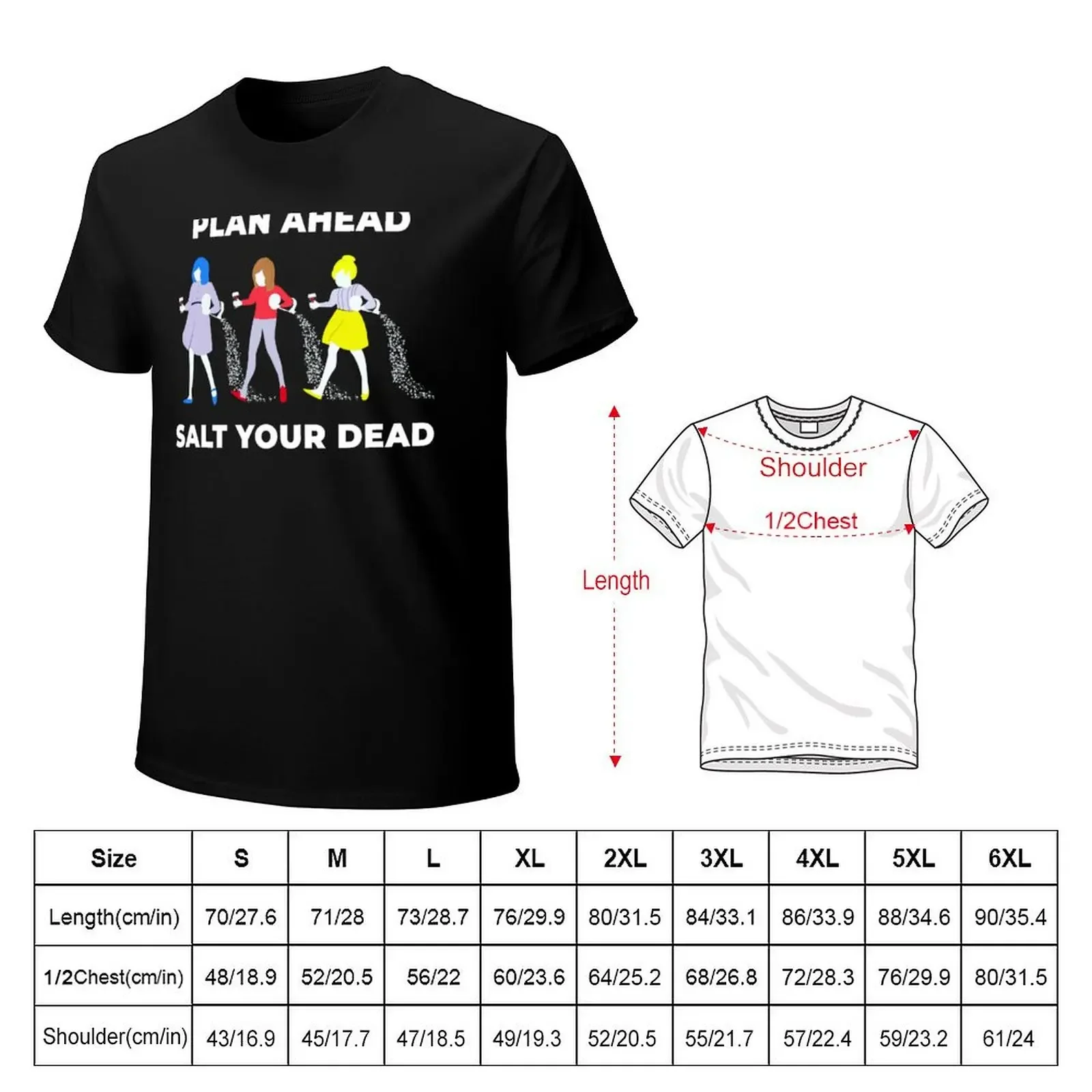 Funny Plan Ahead Salt Your Dead T-Shirt summer top graphic t shirt vintage anime stuff black t-shirts for men