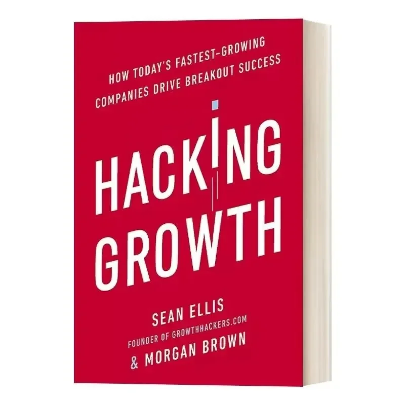 

Hacking Growth By Sean Ellis How Today's Fastest-Growing Companies Drive Breakout Success Paperback Book in English