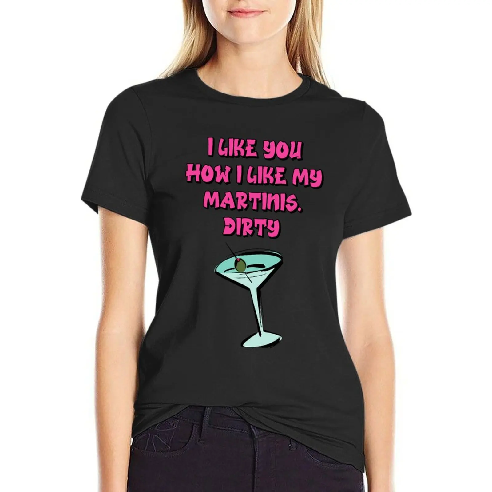 Valentines Day Naughty Meme- I like you how i like my martinis. Dirty T-Shirt graphics cute clothes t-shirts for Women loose fit