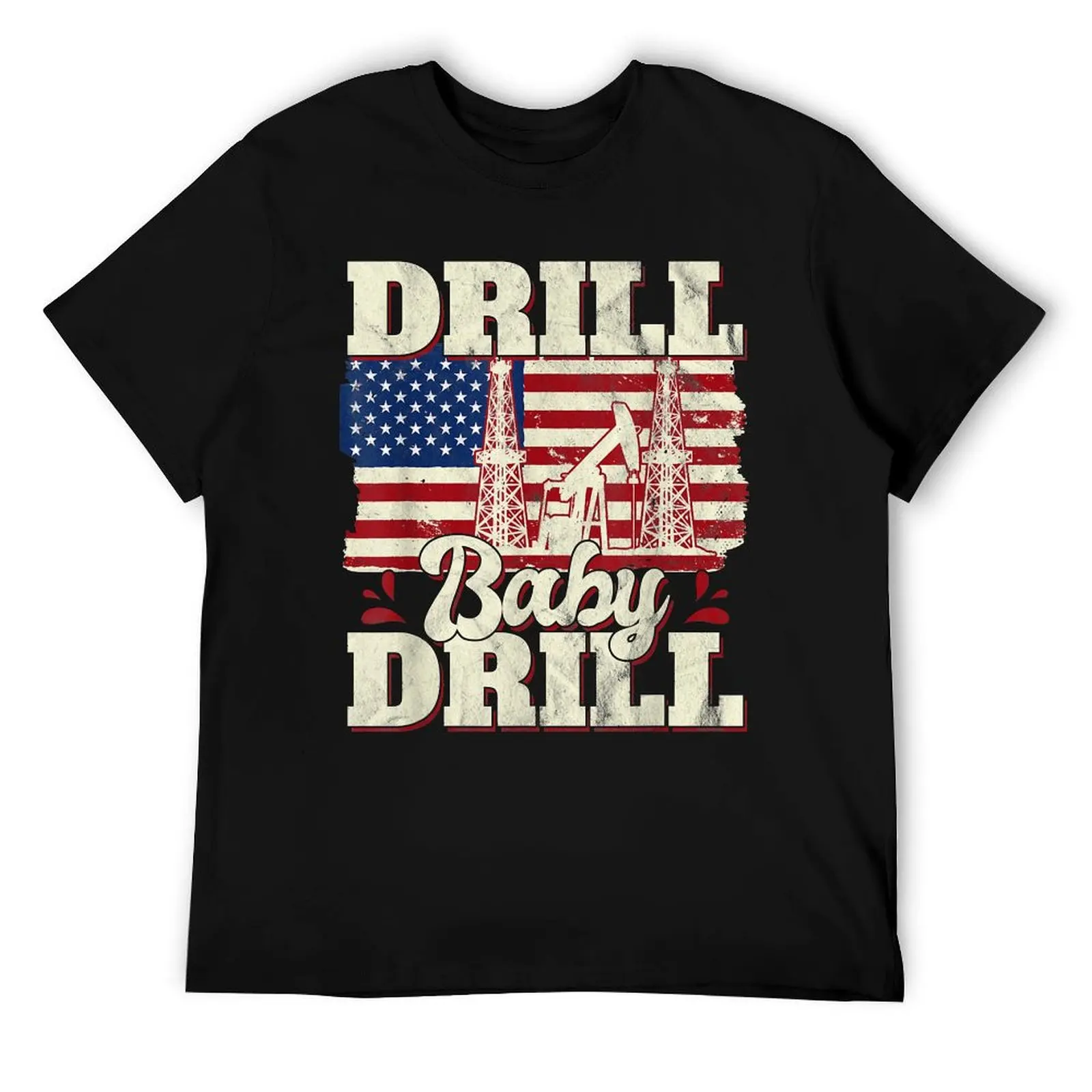 

Drill Baby Drill American Flag Oilrig Oilfield Trash T-Shirt T-Shirt man t shirt cotton anime tshirt T-Shirt