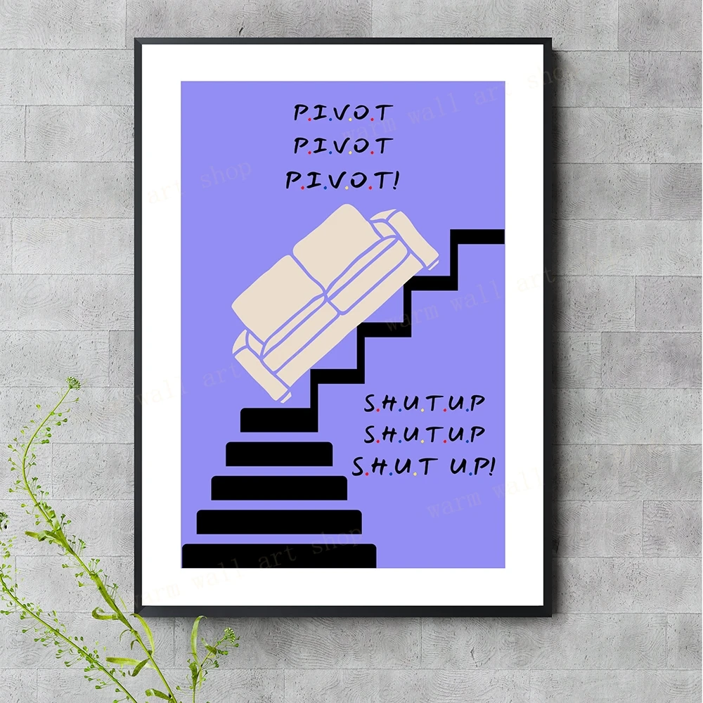 Friends TV Pivot Ross Geller Wall Decor Typography Print Funny Quote Poster Art Wall Canvas Painting Nordic Living Room Pictures