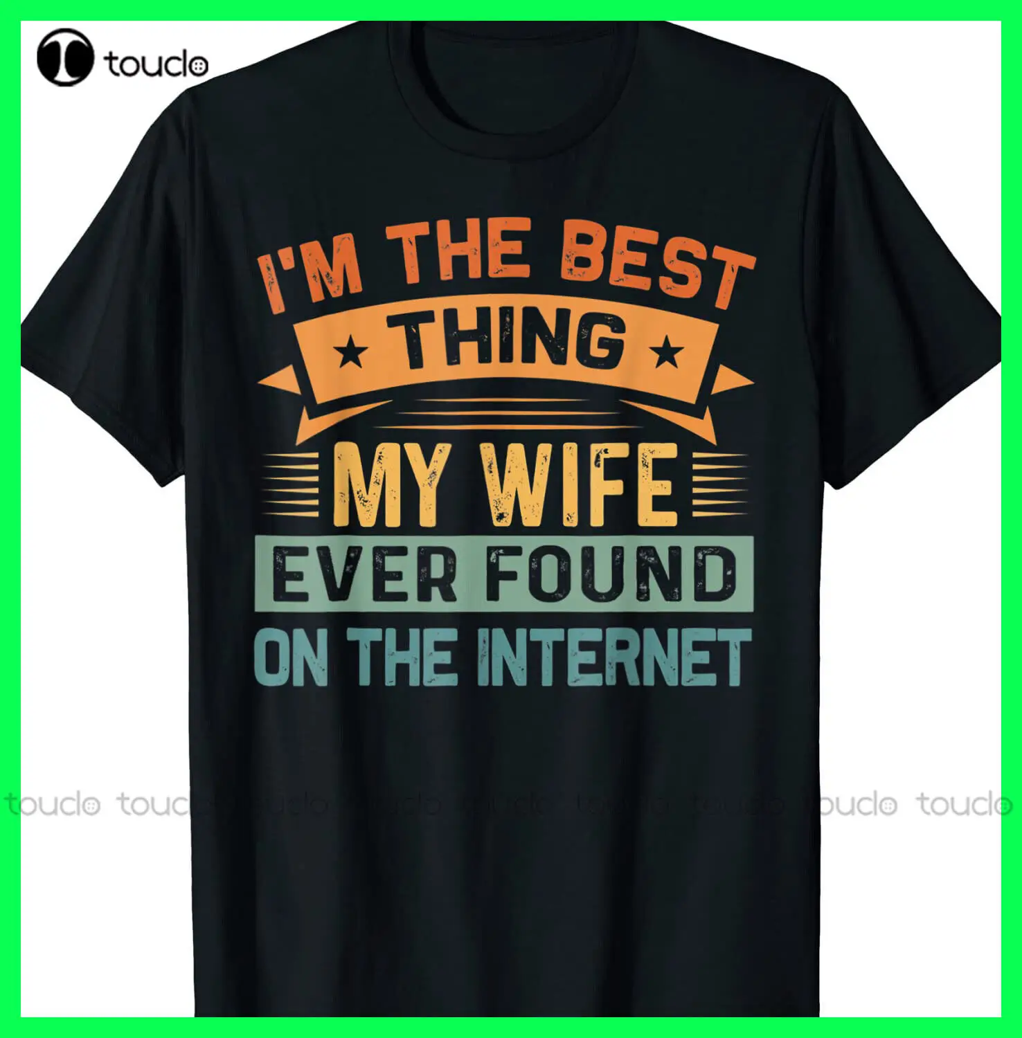 I'M The Best Thing My Wife Ever Found On The Internet T-Shirt Cotton Outdoor Simple Vintage Casual Tee Shirts Xs-5Xl Custom Gift