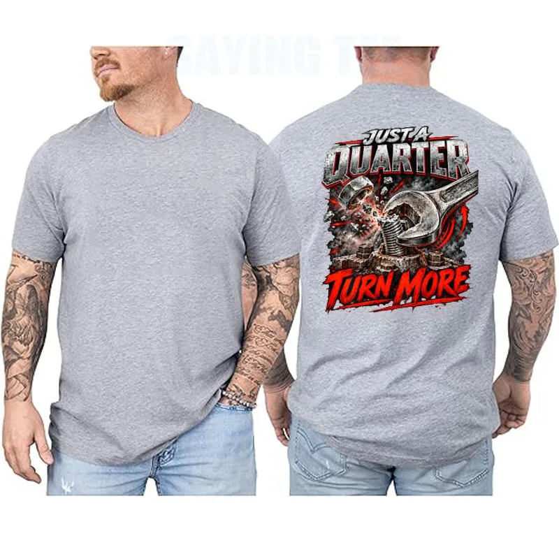 Just A Quarter Turn More Funny Mechanic Wrench T Shirt Y2k Auto Mechanics, Technicians, Gearheads Weekend Clothes Cotton T-Shirt