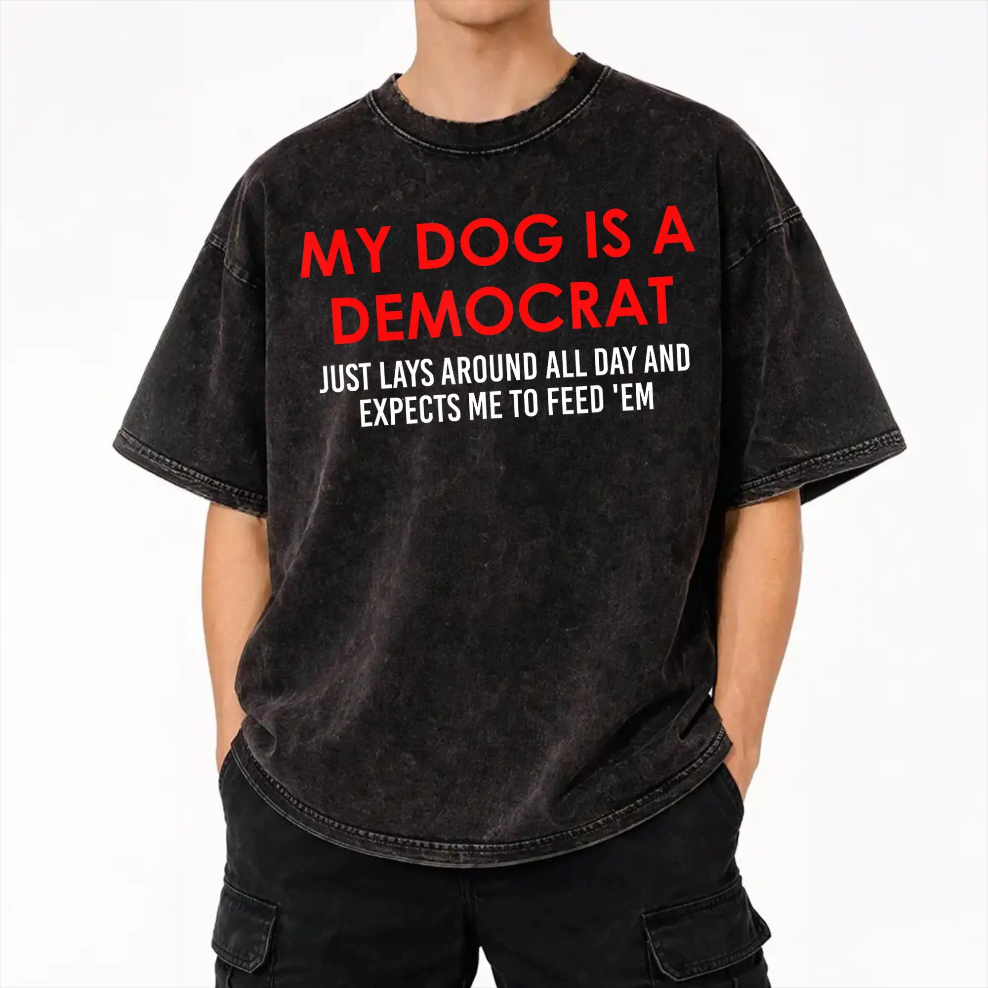 My Dog is a Democrat Lays Around All Day Expects Me to Feed  Apparel Washed T Shirt Men Women Streetwear Hip Hop T-Shirt