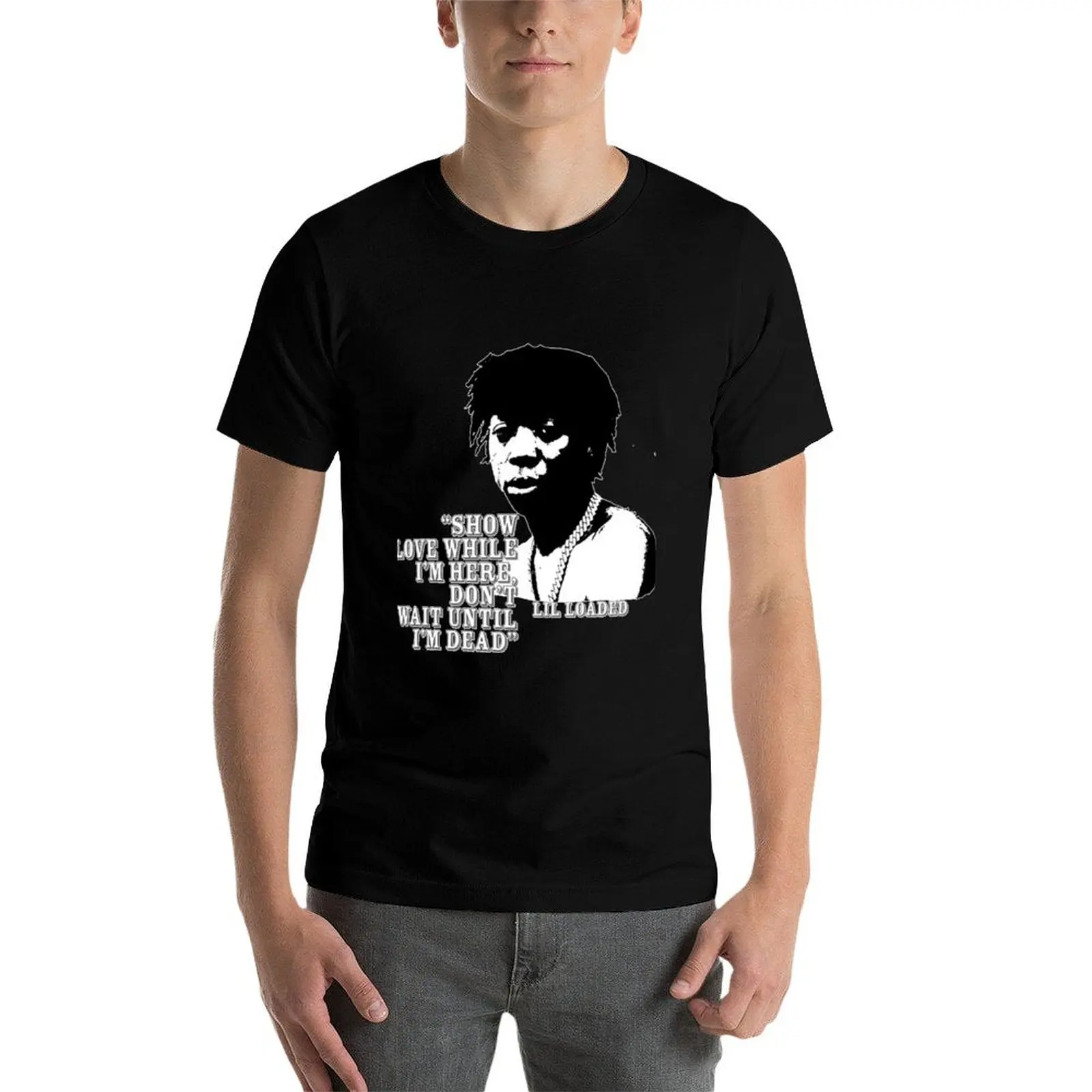 

Lil Loaded RIP Show Love While I'm Here T-Shirt man tshirt t shirt man cotton anime t shirts oversize T-Shirt