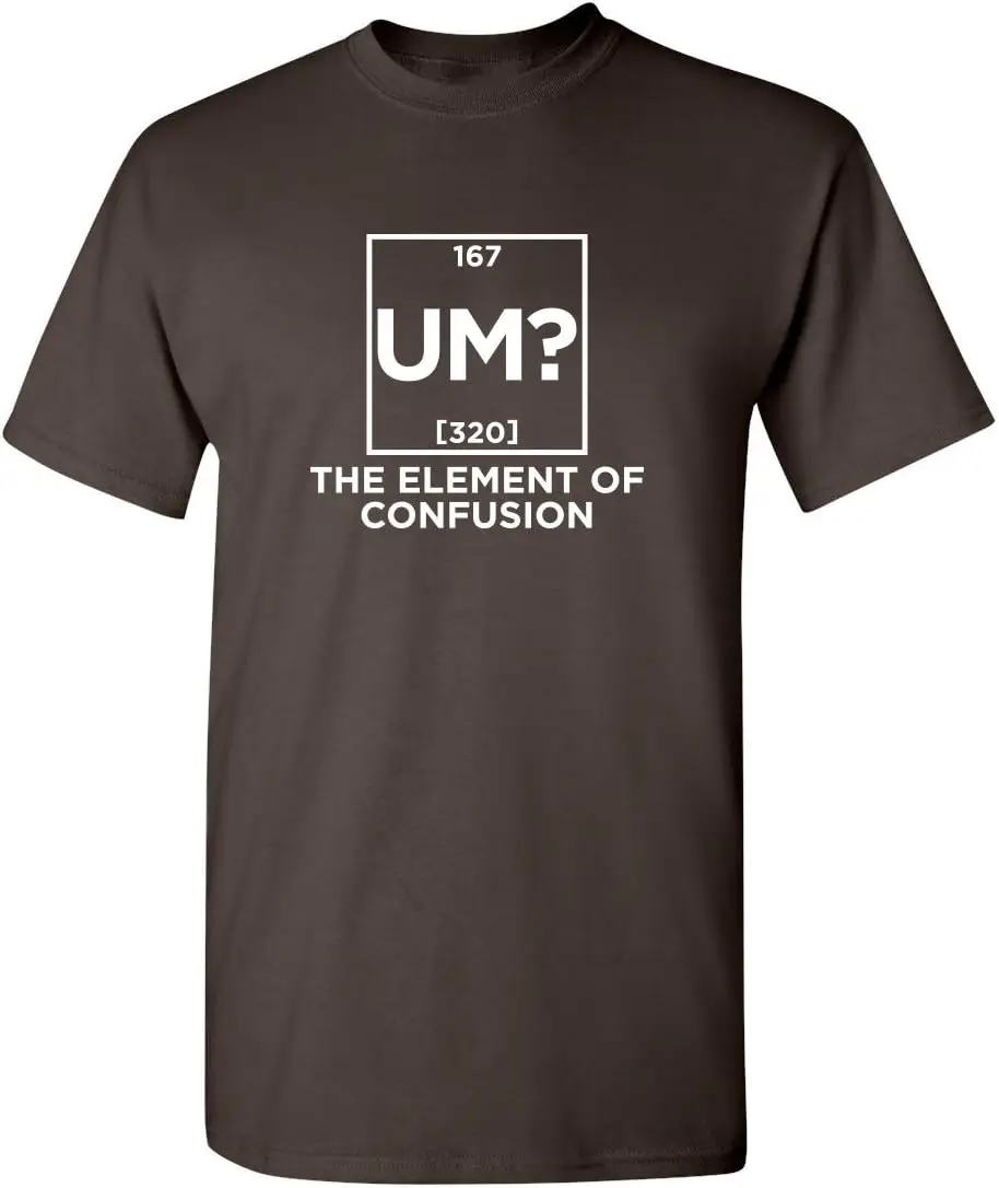 Um The Element of Confusion Adult Humor Graphic Novelty Sarcastic Funny T Shirt