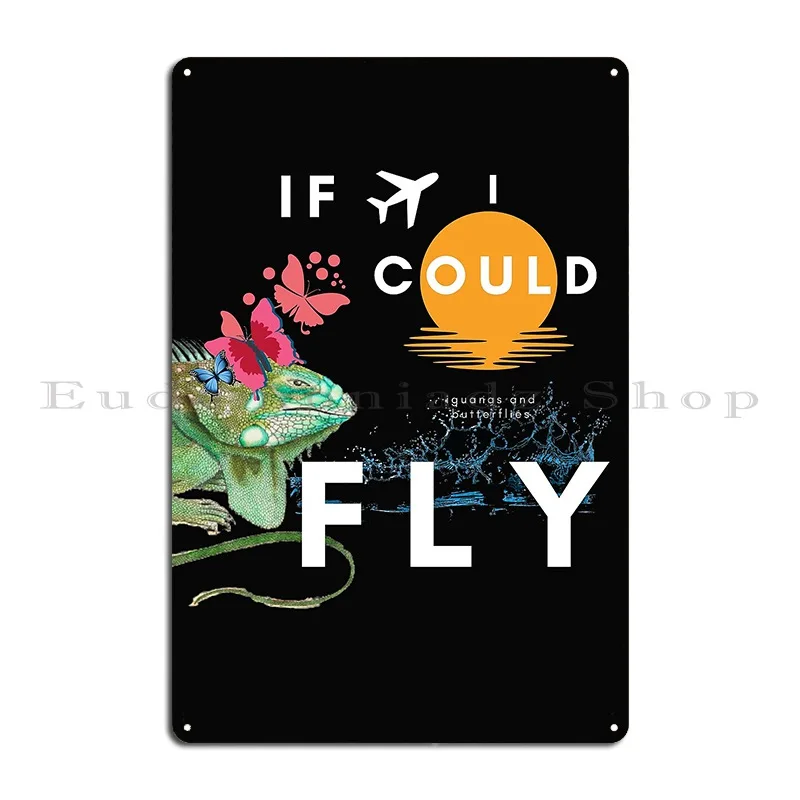 If I Could Fly Iguanas And Butterflies Metal Plaque Poster Design Mural Kitchen Cave Wall Decor Tin Sign Poster