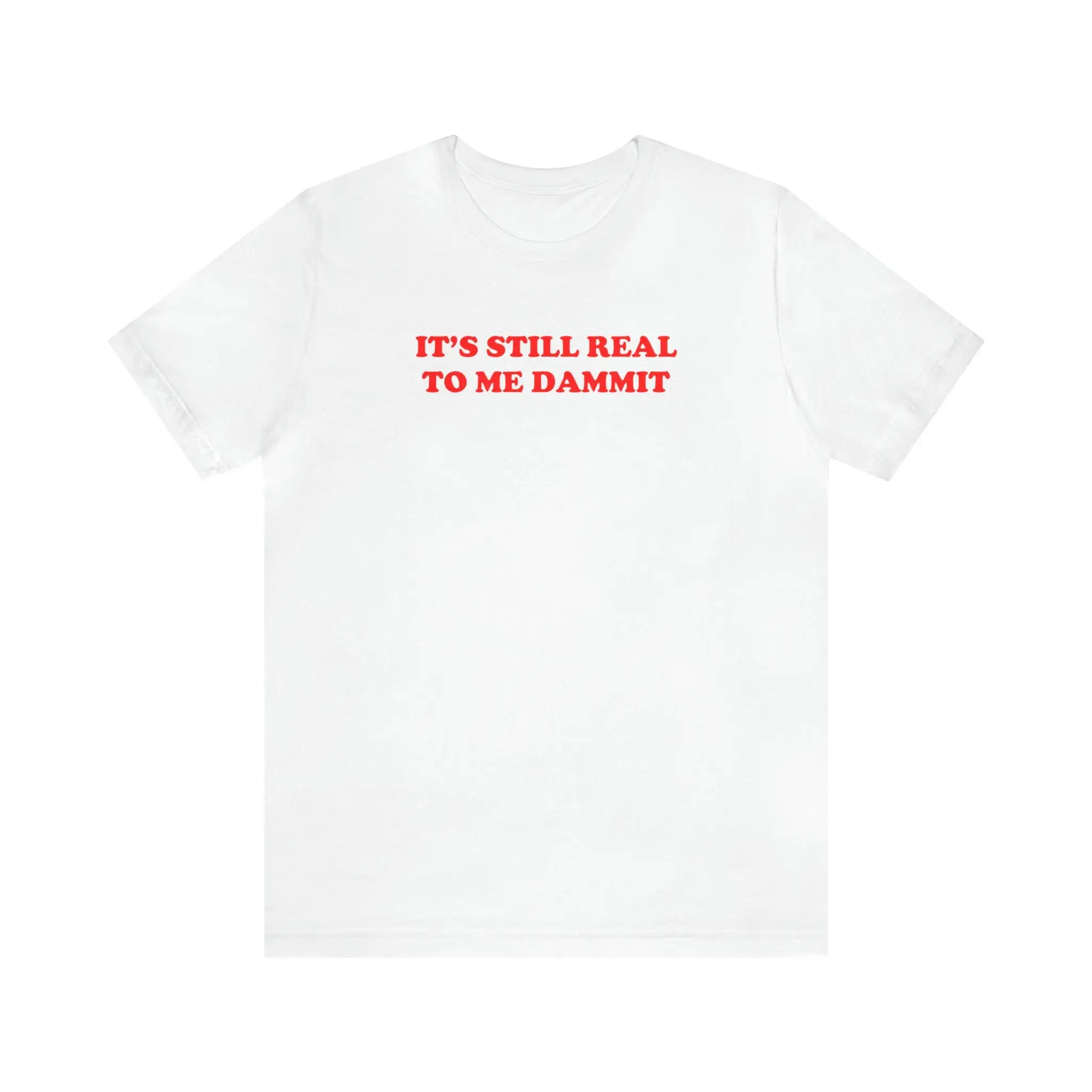 It Äôs Still Real To Me Dammit Pro Wrestling Meme Funny T Shirt Wrasslin Wrassle