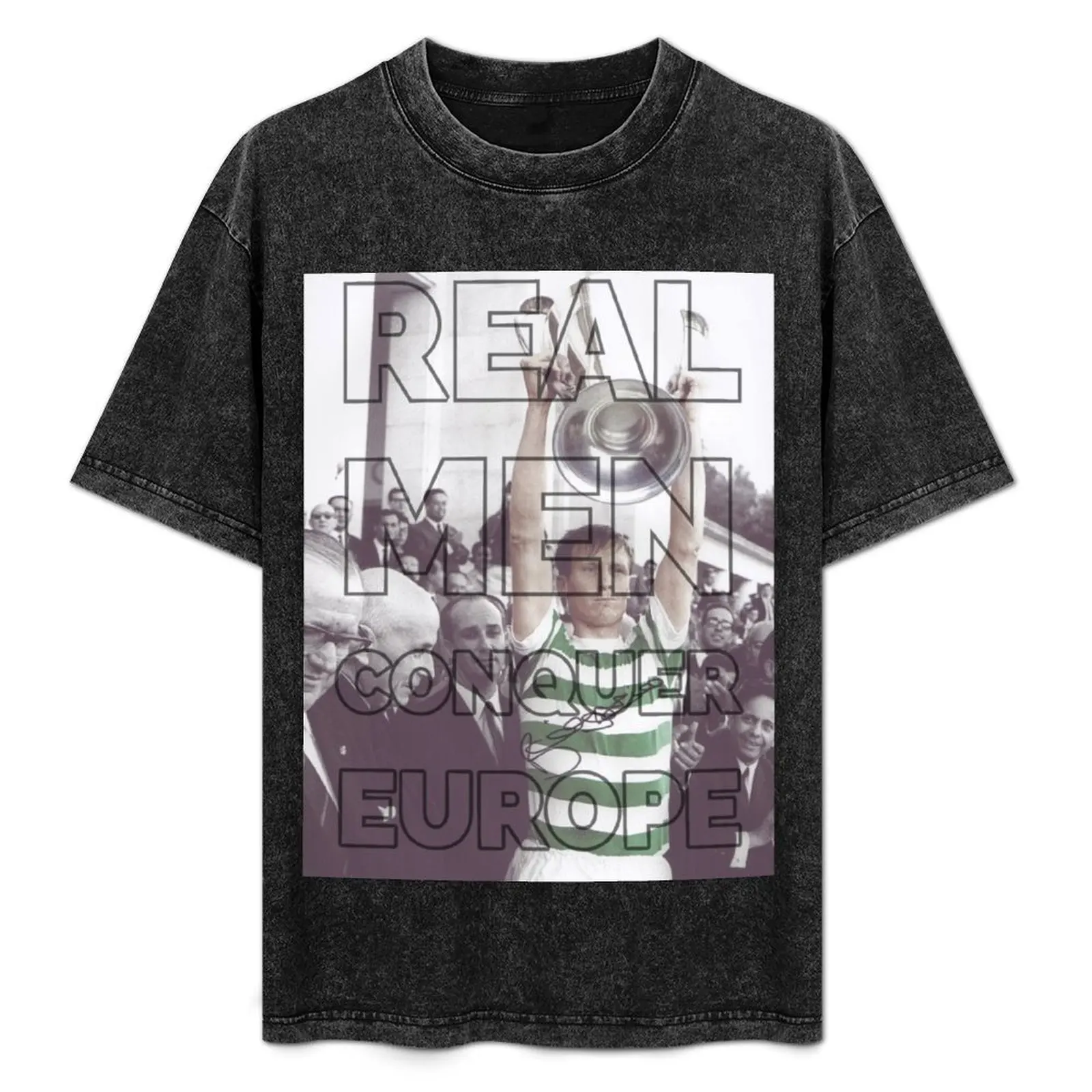 

real men conquer europe - billy mcneill celtic 67 T-Shirt graphic t shirts for man man t shirt cotton high quality T-Shirt