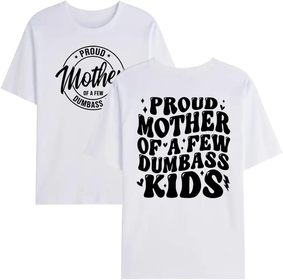 Proud Mother of a Few Dumbass Kids T-Shirt, Proud Mother of a Few Dumbass Kids Shirt New Fashion Top Tees