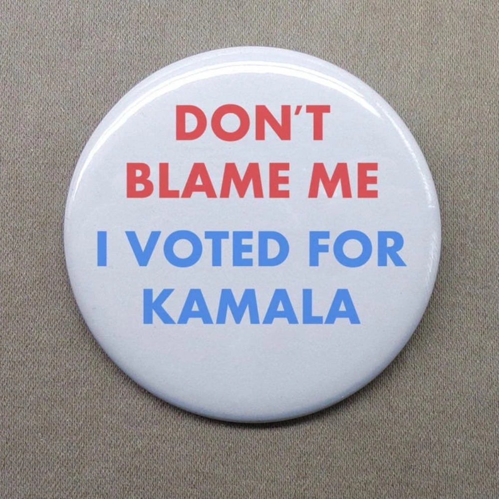 Don’t Blame Me I Voted for Kamala 1.25” Button Election 2024 President Harris Vote USA