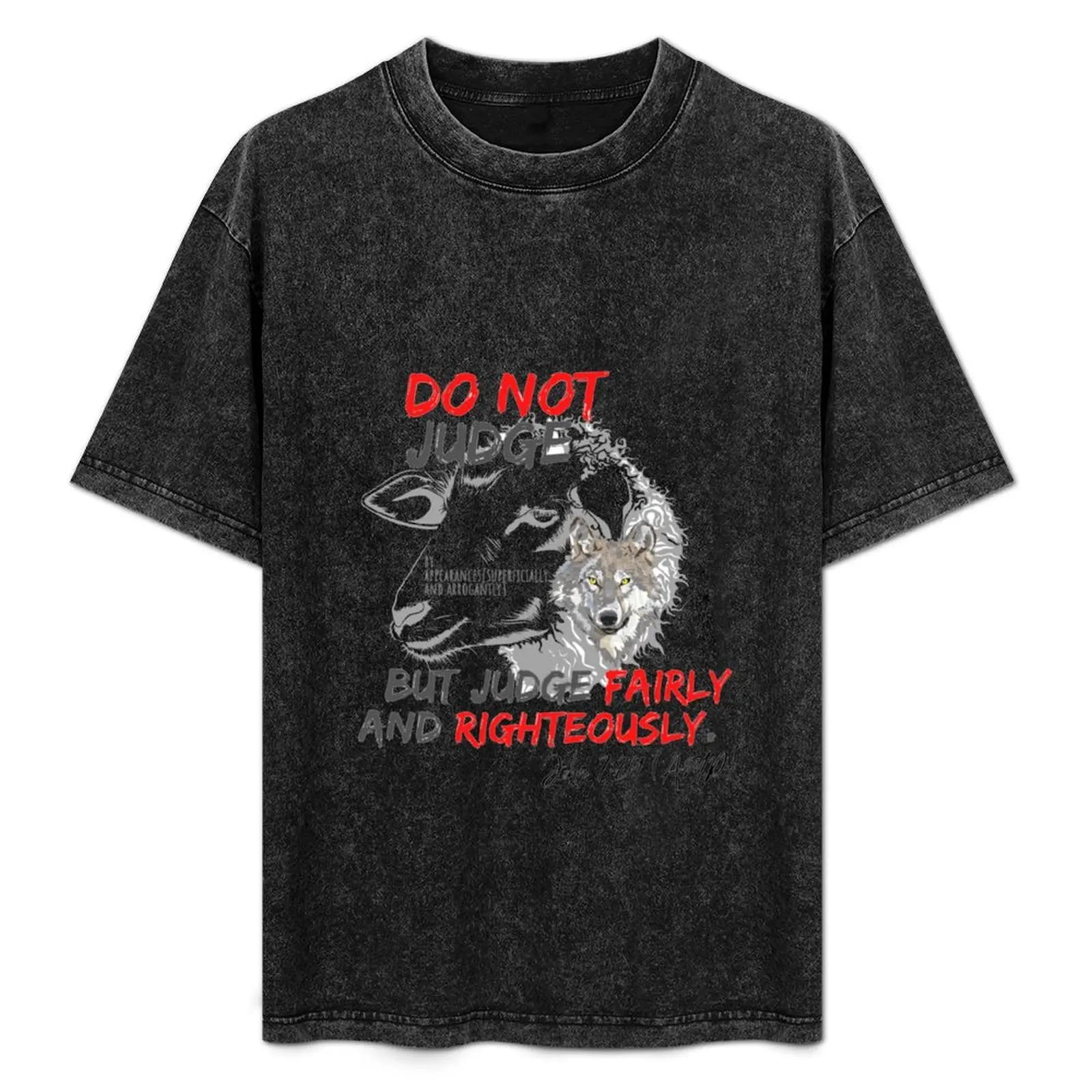 Do Not Judge By Appearances (Superficially and Arrogantly), but instead Judge Fairly and Righteously John 7:24 (AMP) T-Shirt