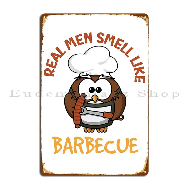 Real Men Smell Like Barbecue Metal Sign Party Painting Custom Designer Wall Cave Tin Sign Poster