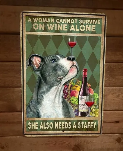 a Woman Cannot Survive on Wine Alone Staffy Dog  Metal Wall Sign Animal