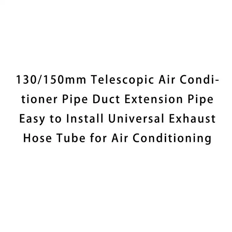 

130/150 мм телескопическая труба для кондиционера, удлинительная труба, простая в установке универсальная выхлопная трубка для кондиционера