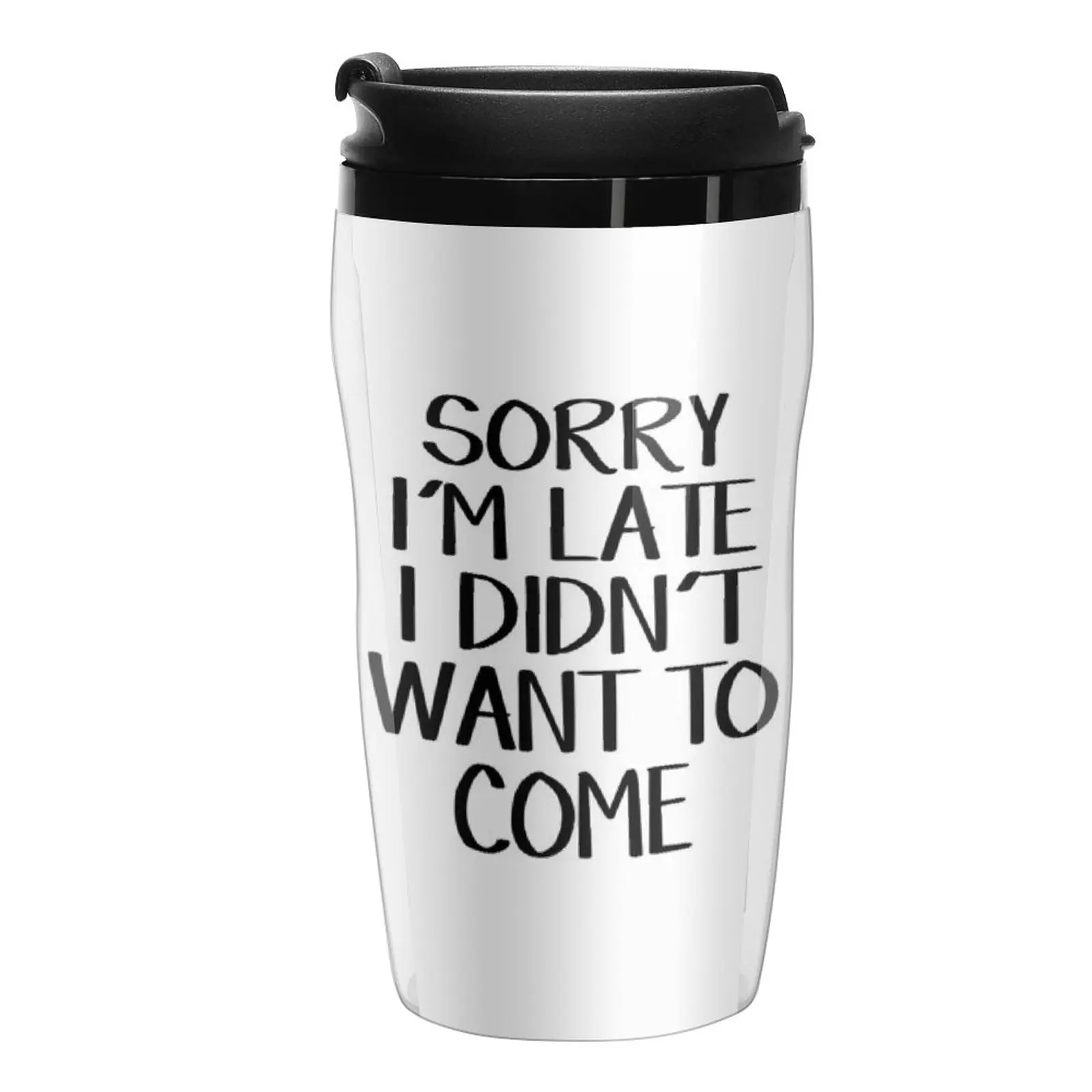 

New Sorry I'm late I didn't want to come Travel Coffee Mug Cup Of Coffee Coffee Cup Espresso Latte Cup