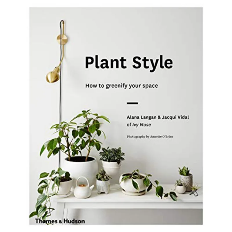 

Plant Style How To Greenify Your Space Thames Hudson Thames And Hudson Ltd 9780500501030 Book
