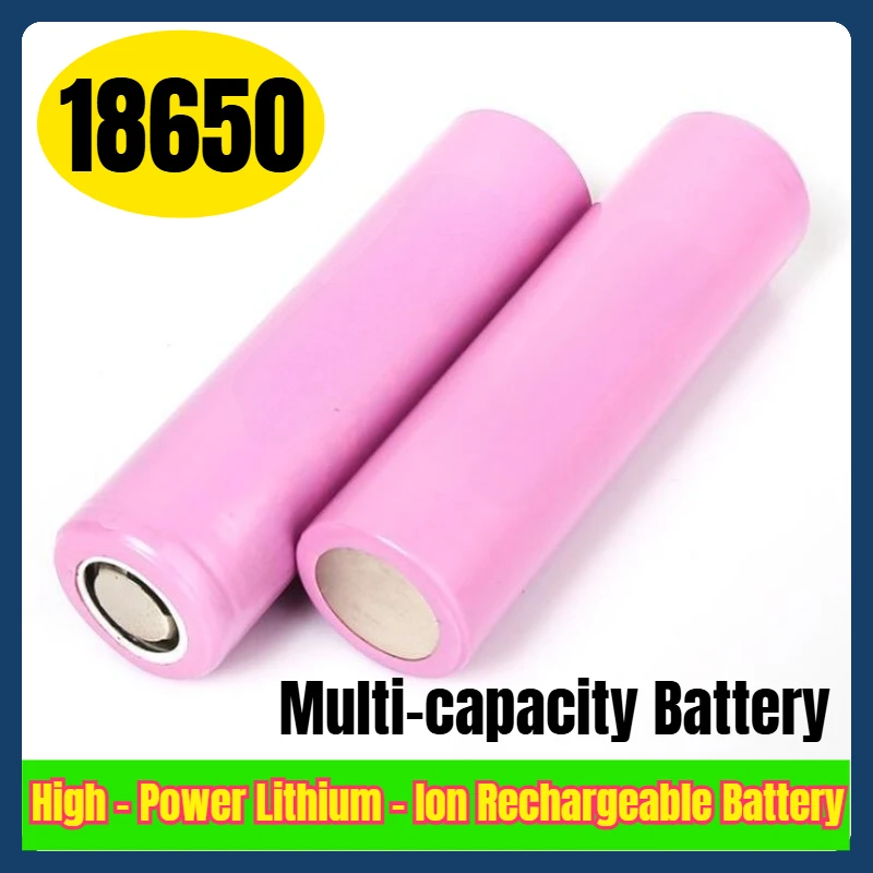 

18650 Multi-capacity Battery 3.7V High - Power Lithium - Ion Rechargeable Battery