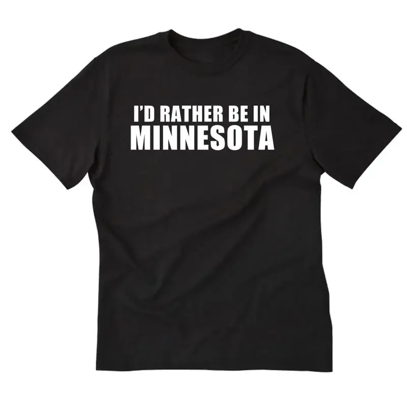I'd Rather Be In Minnesota T shirt St Paul Vacation Home State