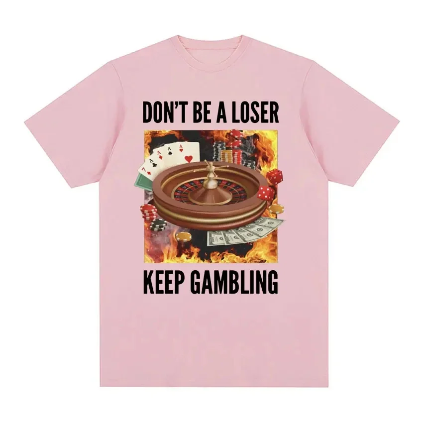 Don't Be A Loser Keep Gambling Unisex Meme T-Shirt - Funny Roulette and Poker Graphic Tshirts for Men Vintage Oversized T Shirt