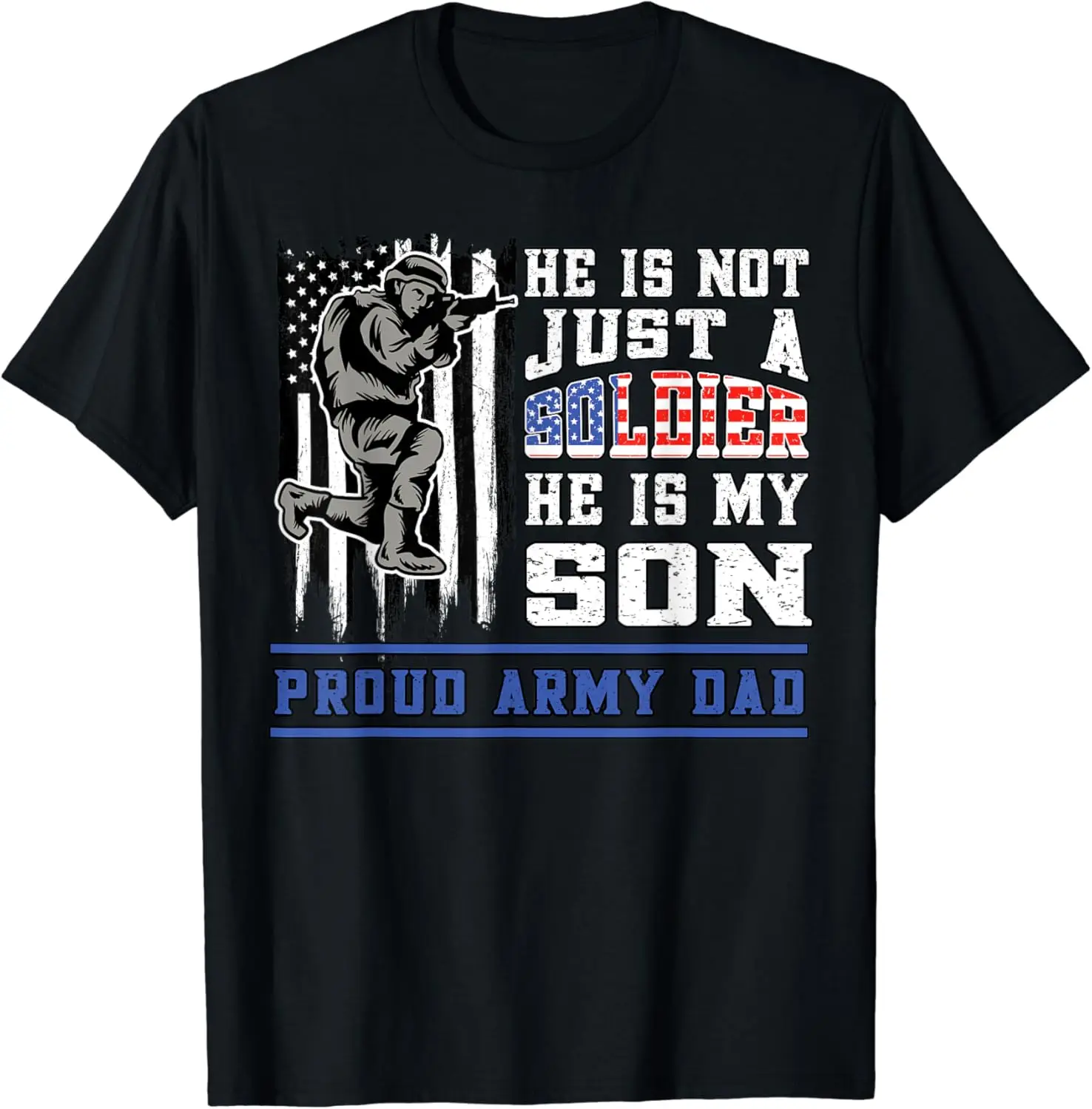 

Proud Army Dad Not Just a Soldier He is My Son Military T-Shirt