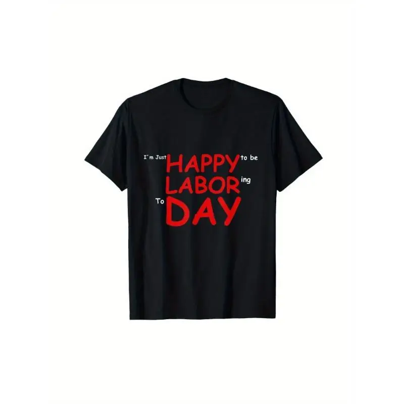 

Funny Happy Labor Day T-Shirt, I'm Just Happy To Be Laboring To Day Humorous Graphic Tee, Unisex Wordplay Holiday Gift Top