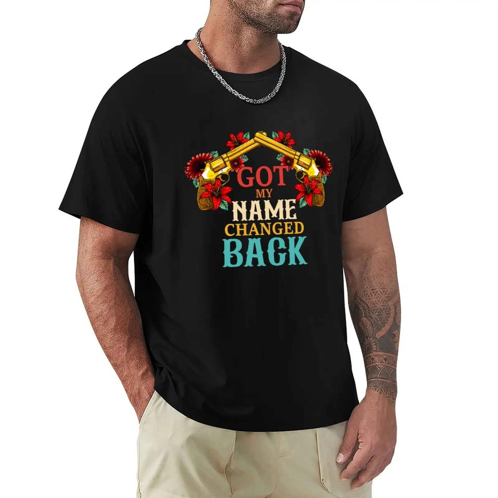 

Got My Name Changed Back T-Shirt Short sleeve tee Personalized t-shirt shirts men