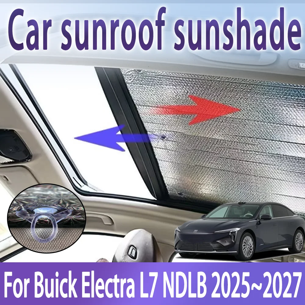 

Car Sunroof Sunshades For Buick Electra L7 NDLB 2025~2027 2026 Auto Skylight Roof Sunscreen Heat Insulation Anti-UV Accessories