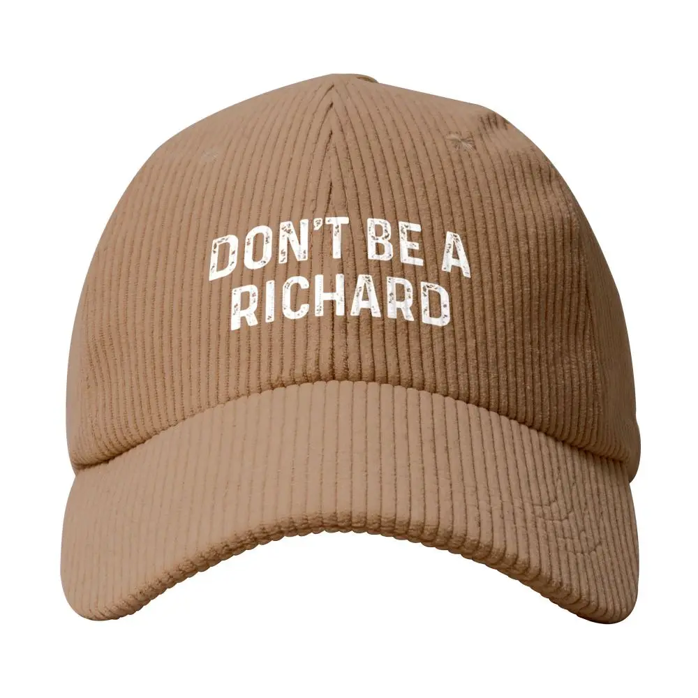 DON'T BE A RICHARD Print Baseball Caps Soft Corduroy Trucker Cap Men Women  All Day Adjustable Dad Hat Outdoor Sport Hiking Hats