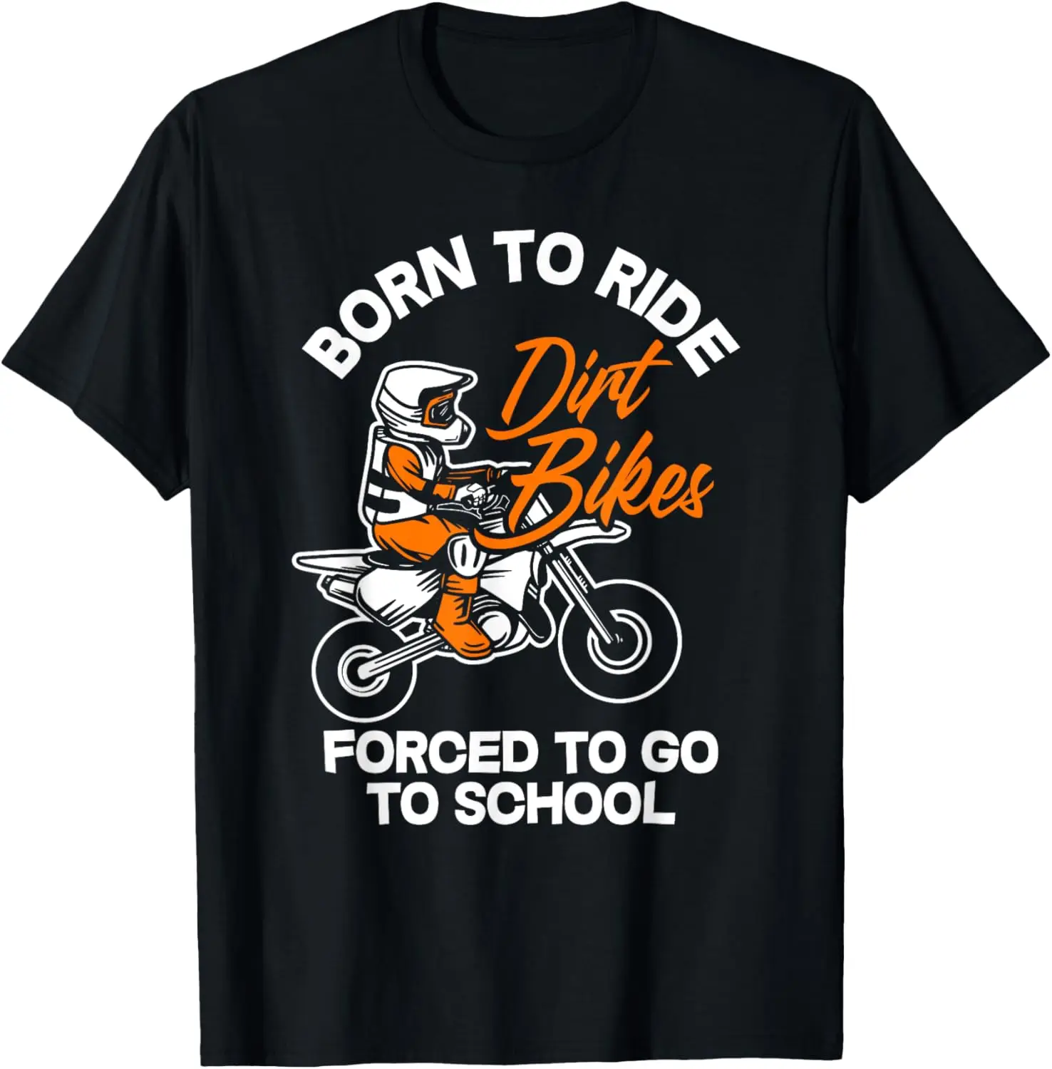 

Kids Born Ride Dirt Bikes Forced To Go To School Motocross T-Shirt