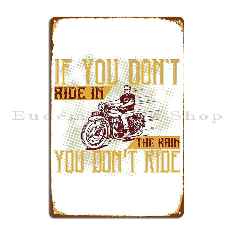 If You Don T Ride In The Rain You Don T Ride Metal Sign Personalized Kitchen Party Wall Plaque Bar Tin Sign Poster