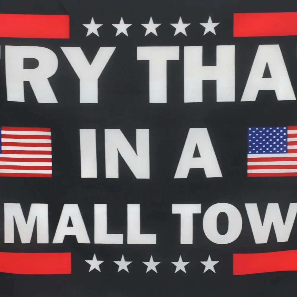 2x3fts 3x5fts Try That In A Small Town flag,Edge double stitching with four grommets Garden decoration