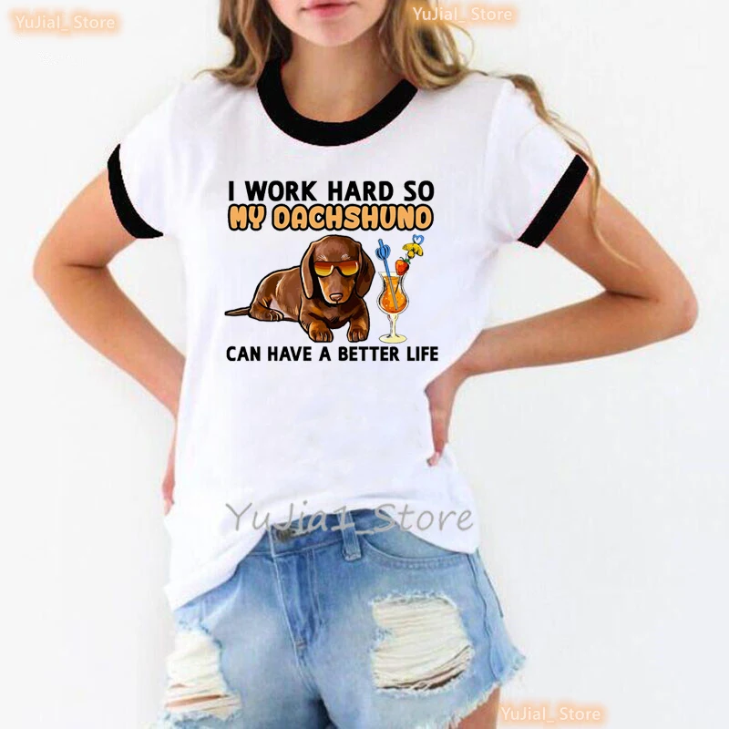 

I Work Hard So My Dachshund/Beaglepug/Chihuahua Can Have A Better Life Print Tshirt Girls Harajuku Kawaii Clothes Summer Tops