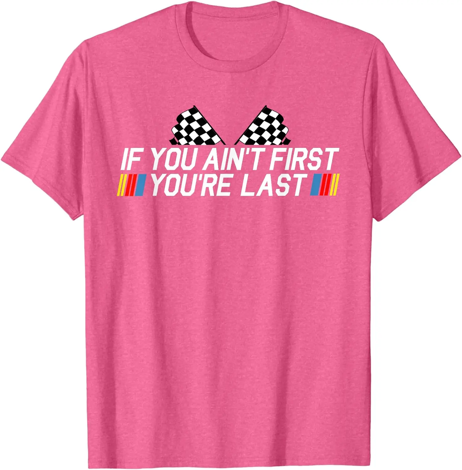 If You Ain't First You're Last Funny Drag Racing Fathers Day T-Shirt
