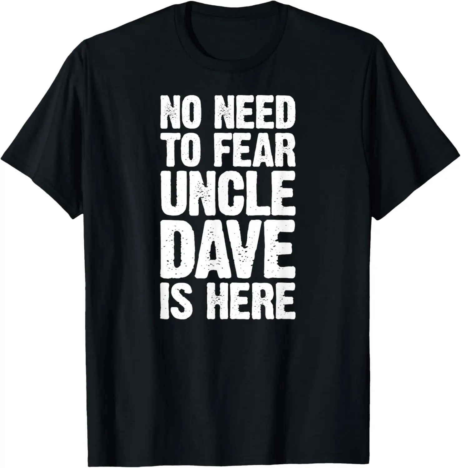 

No Need To Fear Uncle Dave Is Here Personalized Name Uncle T-Shirt