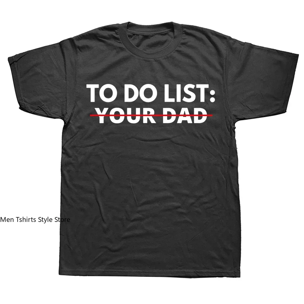 Funny To Do List Your Dad Father Daddy T Shirts Summer Style Graphic Cotton Streetwear Short Sleeve Birthday Gifts T-shirt Men