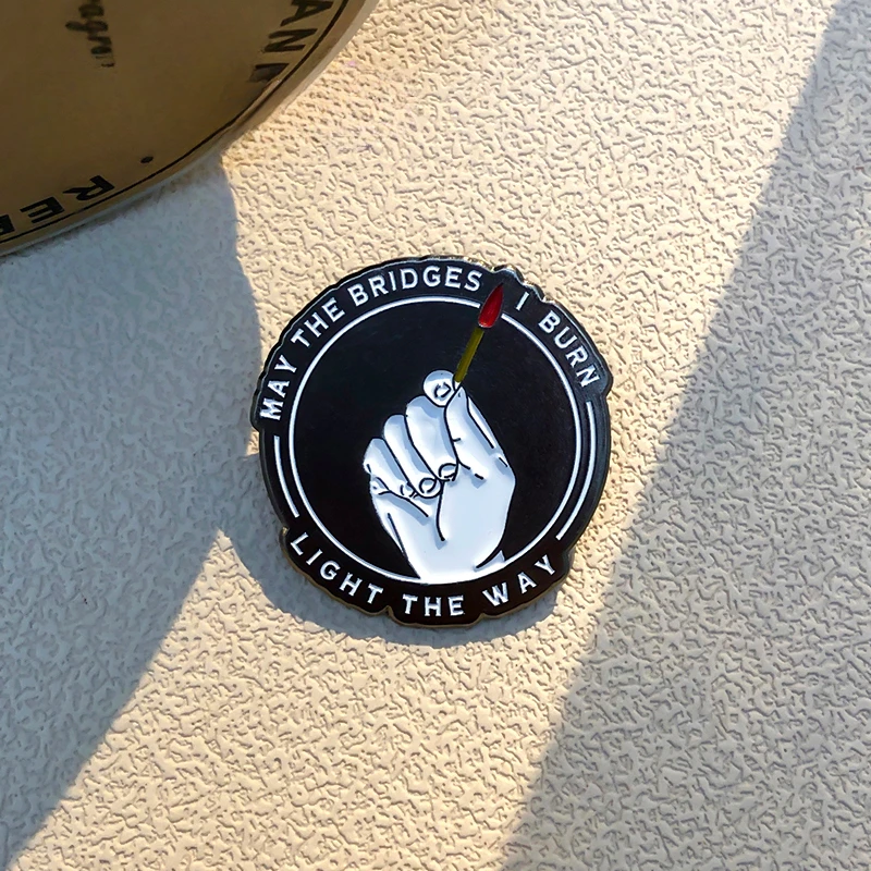 Burning Match Enamel Pins May the Bridges I Burn Light the Way Brooches Lapel Badges Funny Jewelry Decoration Gift for Friends