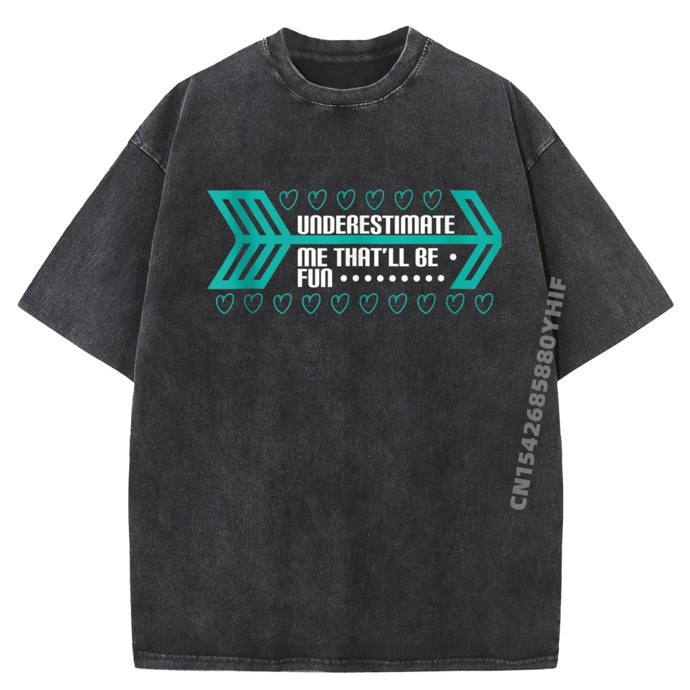 

Funny Statement Designsunderestimate Me That Ll Be Fun Hearts Arrow Design Graphic T Shirts Mens High Quality Letter Washed Tops