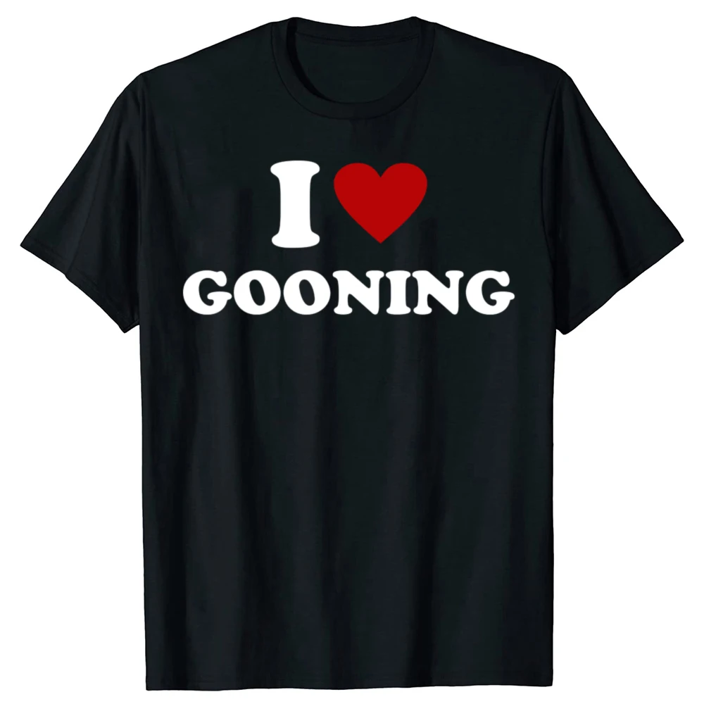 Lustige ICH Liebe Gooning Design Grafik T Shirts Männer Frauen Reine Baumwolle Humor Streetwear T-shirt Kurzarm Unisex Lose Kleidung