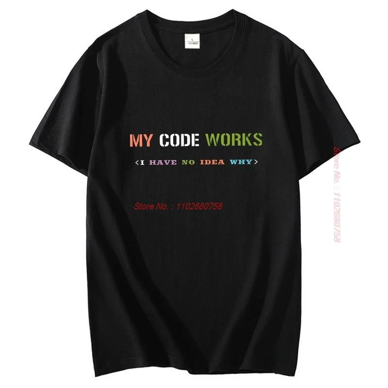 Software Developer It Programmer Geek T Shirt For Men My Code Works I Have No Idea Why Unisex Graphic T Shirts Mens Clothes