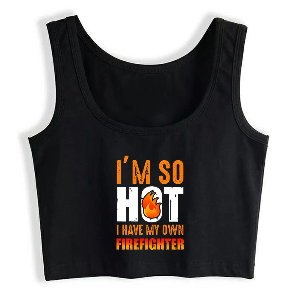 I'm So Hot I Have My Own Firefighter Graphic Tank Top Adult Humor Fun Flirting Harajuku Print Sexy Fit Crop Top Sports Camisole