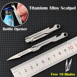 Mini Bottle Opener Scalpel Titanium Alloy G10 Handle Folding Knife Outdoor Survival Camping Portable EDC Tool 10 Blade Free