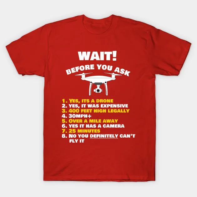 WAIT! Before You Ask Drone. Funny UAV Instructions T-Shirt 100% Cotton O-Neck Summer Short Sleeve Casual Mens T-shirt Size S-3XL