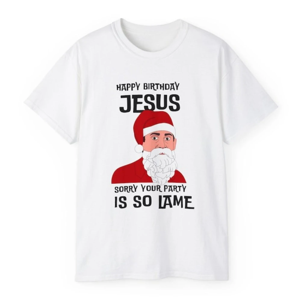 The Office Christmas Shirt Happy Birthday Jesus Sorry Your Party Is So Lame Michael Scott Graphic T Shirts Woman Man Cotton Tops