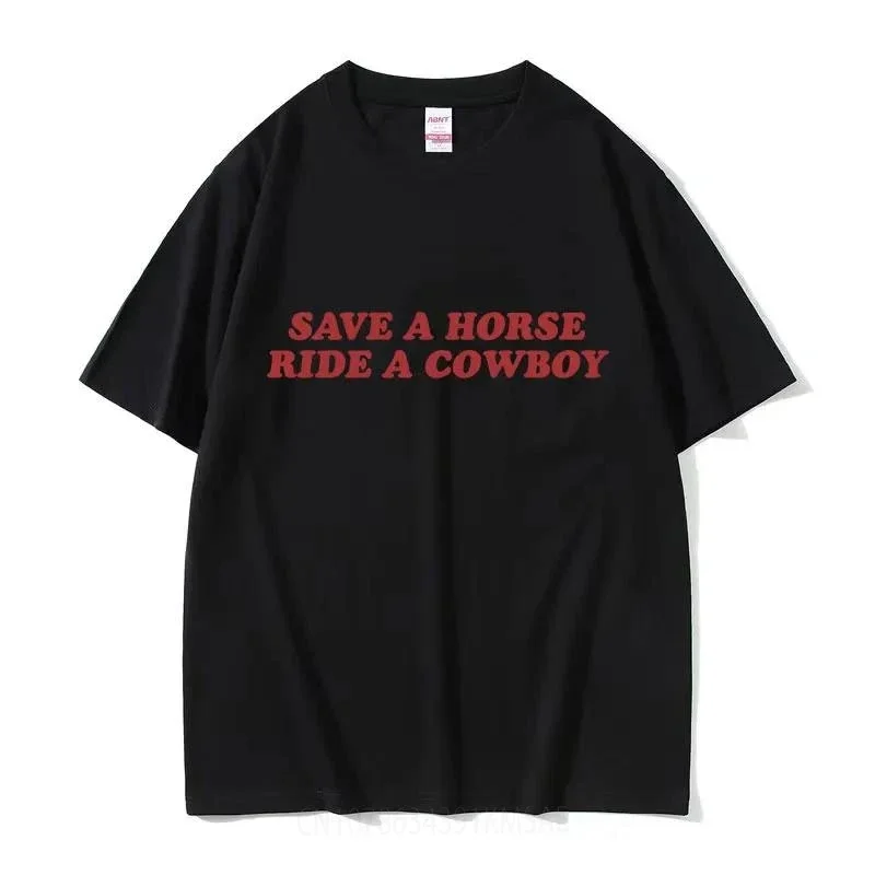 Save A Horse Ride A Cowboy Letter Print T Shirts Men Women Casual Fashion Short Sleeve T-shirt Tops 100% Cotton Oversized Tshirt